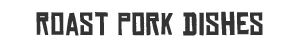 Roast Pork Dishes